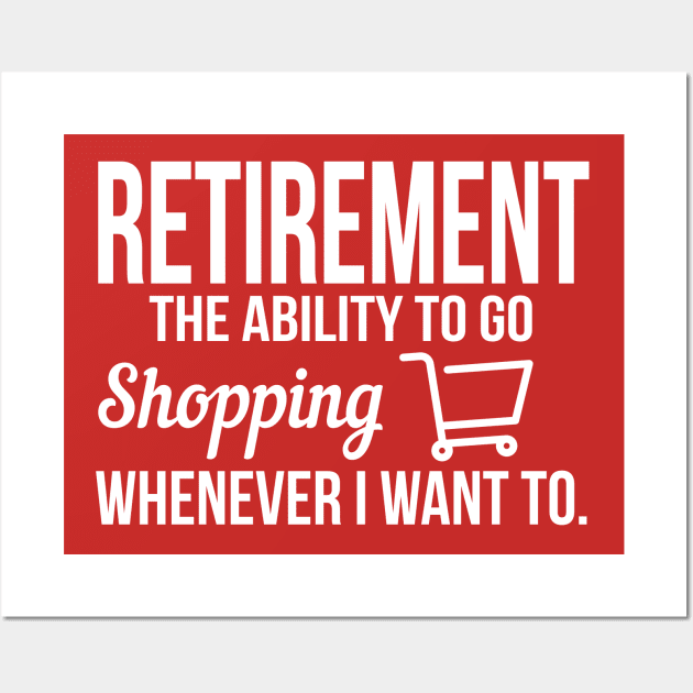 Retirement meanst shopping whenever I want (white) Wall Art by nektarinchen